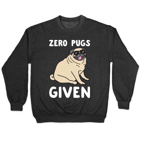 Zero Pugs Given Pullover