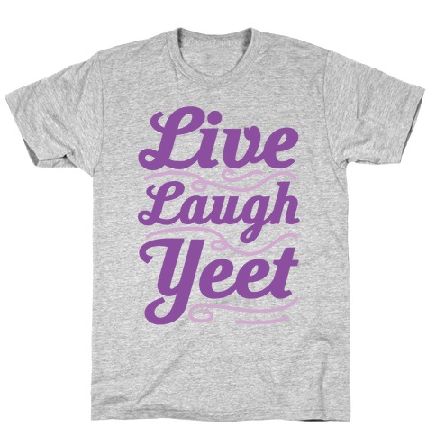 Live Laugh Yeet T-Shirt