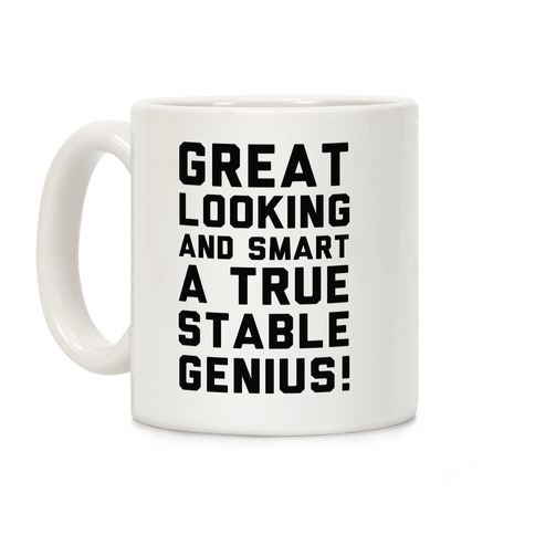 Great Looks and Smart A True Stable Genius Coffee Mug