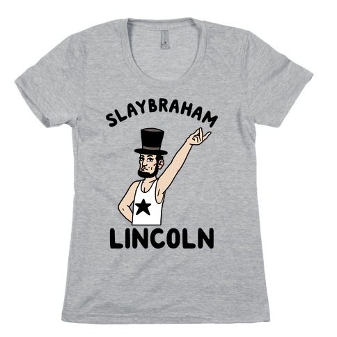 Slaybraham Lincoln Womens T-Shirt