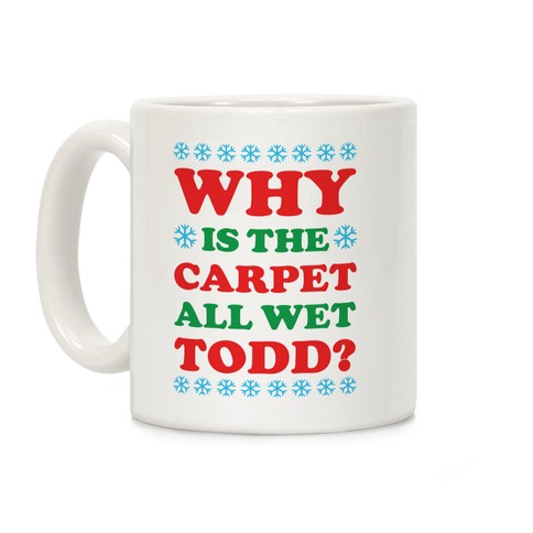 Why is the Carpet All Wet Todd Coffee Mug
