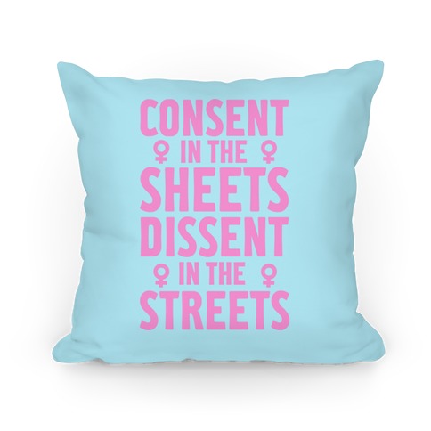 Consent In The Sheets Dissent In The Streets Pillow
