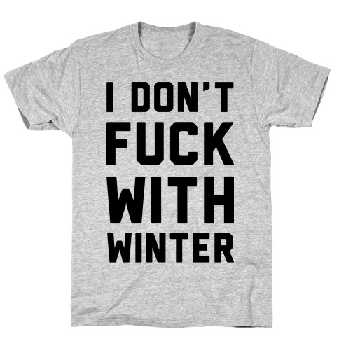 I Don't F*** With Winter T-Shirt