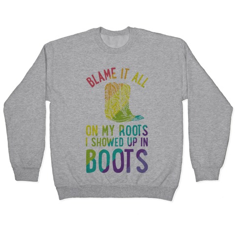 Blame It All On My Roots LGBTQ+ Pullover