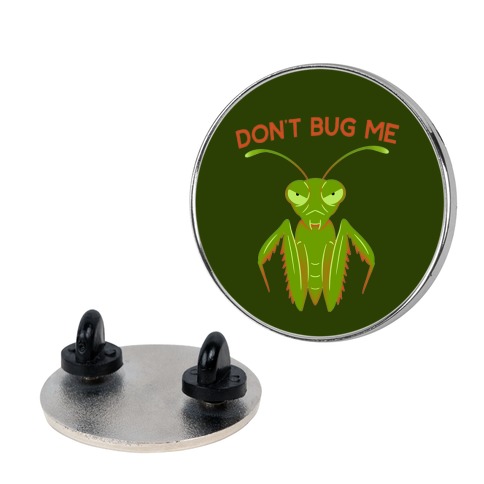 Don't Bug Me Praying Mantis Pin