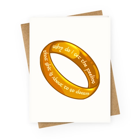 Why Do I Get the Feeling that Shit is About to Go Down One Ring Greeting Card