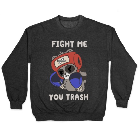 Fight Me You Trash Pullover