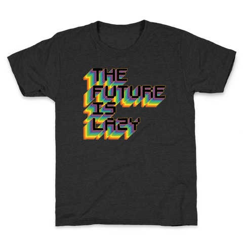 The Future is Lazy Kids T-Shirt