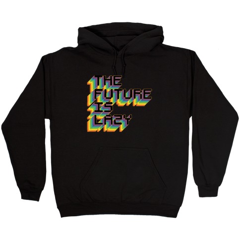 The Future is Lazy Hooded Sweatshirt