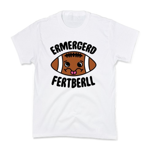 Ermergerd Fertberll Kids T-Shirt