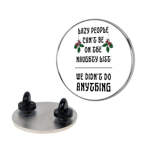 Lazy People Can't Be on the Naughty List We Didn't Do Anything Pin