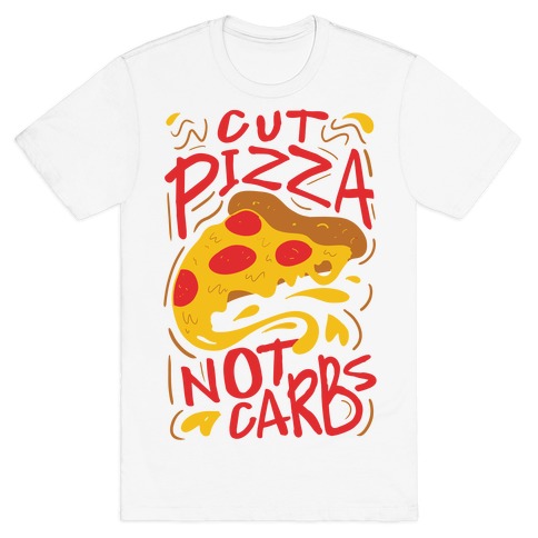 Cut Pizza, Not Carbs T-Shirt