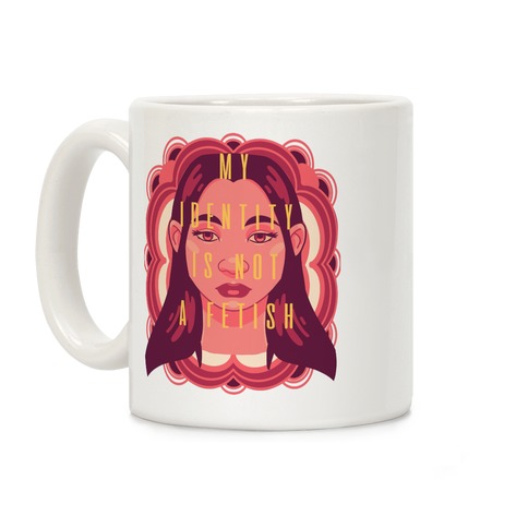 My Identity Is Not A Fetish Coffee Mug