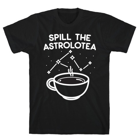Spill The Astrolotea T-Shirt