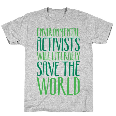 Environmental Activists Will Literally Save The World T-Shirt