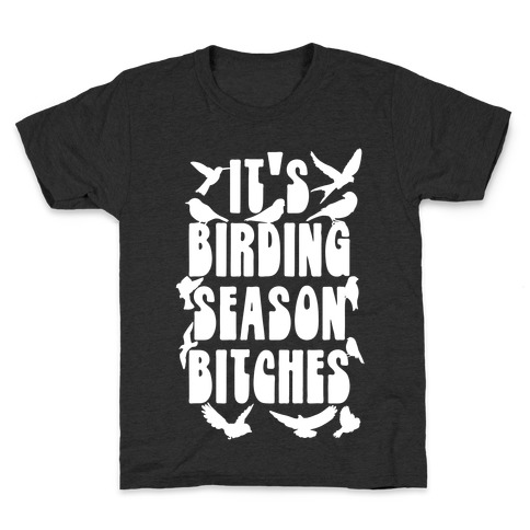 It's Birding Season Bitches Kids T-Shirt