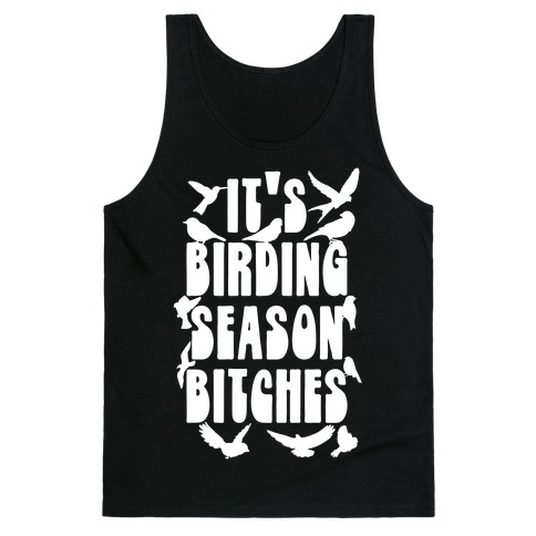It's Birding Season Bitches Tank Top