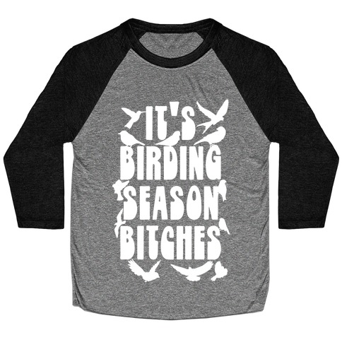 It's Birding Season Bitches Baseball Tee