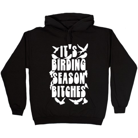 It's Birding Season Bitches Hooded Sweatshirt
