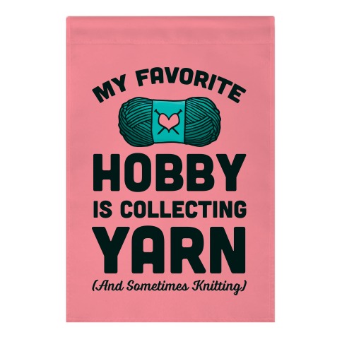 My Favorite Hobby Is Collecting Yarn Garden Flag