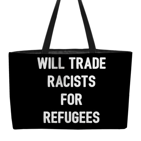 Will Trade Racists For Refugees Weekender Tote