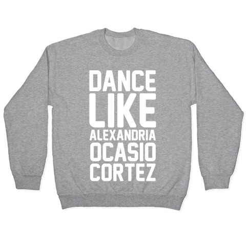Dance Like Alexandria Ocasio Cortez Pullover