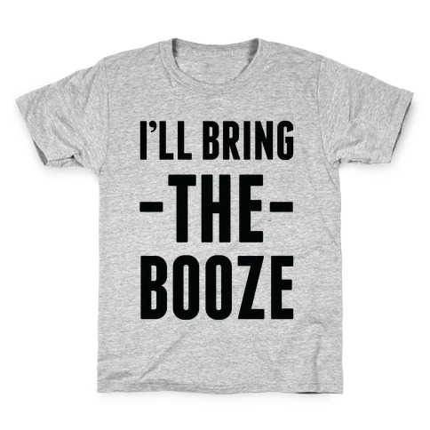 I'll Bring the Booze Kids T-Shirt