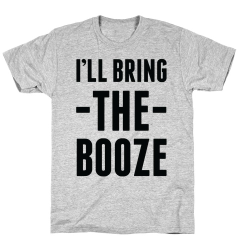I'll Bring the Booze T-Shirt