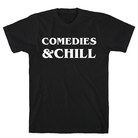 Comedies &Chill T-Shirt