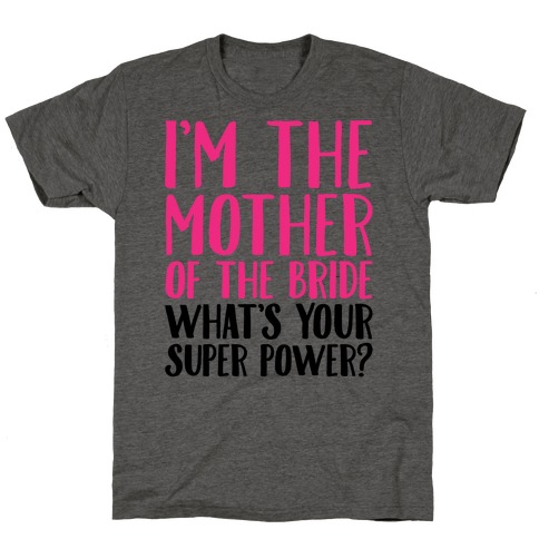 I'm The Mother of The Bride What's Your Superpower T-Shirt