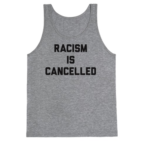 Racism Is Cancelled Tank Top