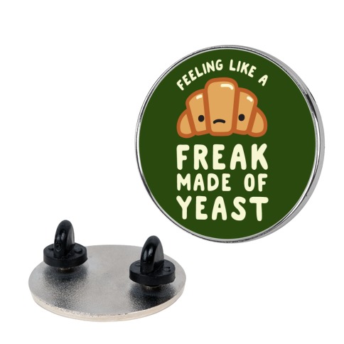 Feeling like a Freak Made of Yeast Pin