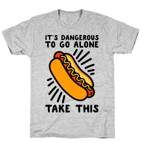 It's Dangerous To Go Alone Take This Hot Dog T-Shirt