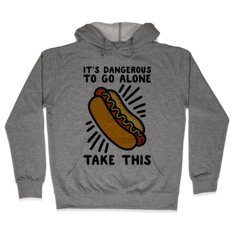 It's Dangerous To Go Alone Take This Hot Dog Hooded Sweatshirt