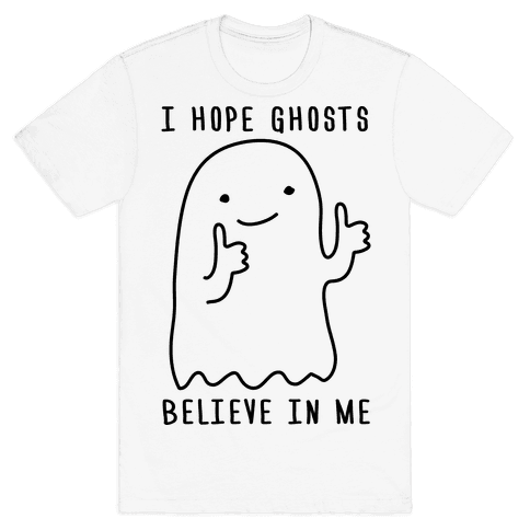 I hope you happy. Believe in Ghosts cartoon. I see Ghosts t-Shirt. 7.62 Design - i believe in Ghosts.