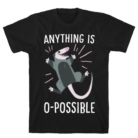 Anything is O-possible  T-Shirt