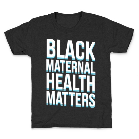 Black Maternal Health Matters Kids T-Shirt