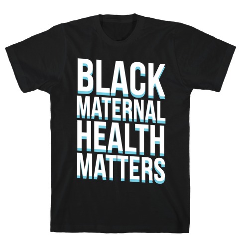 Black Maternal Health Matters T-Shirt
