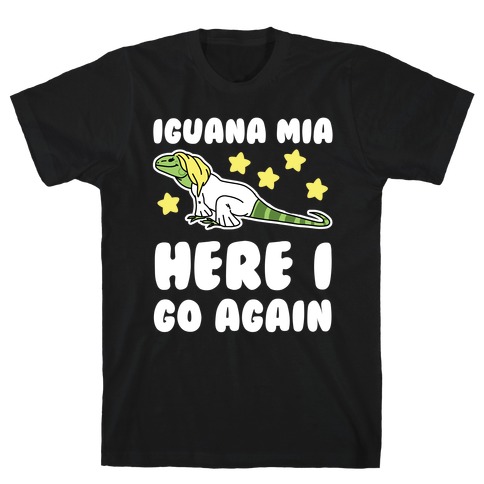 Iguana Mia, Here I Go Again T-Shirt