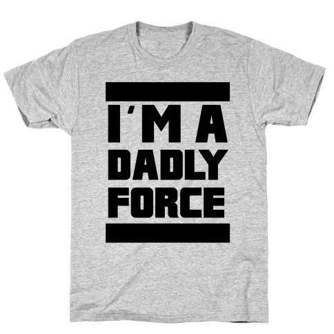 I'm a Dad-ly Force T-Shirt