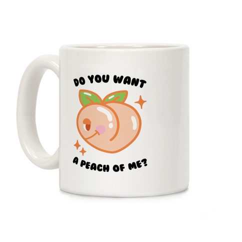 Do You Want A Peach Of Me? Coffee Mug