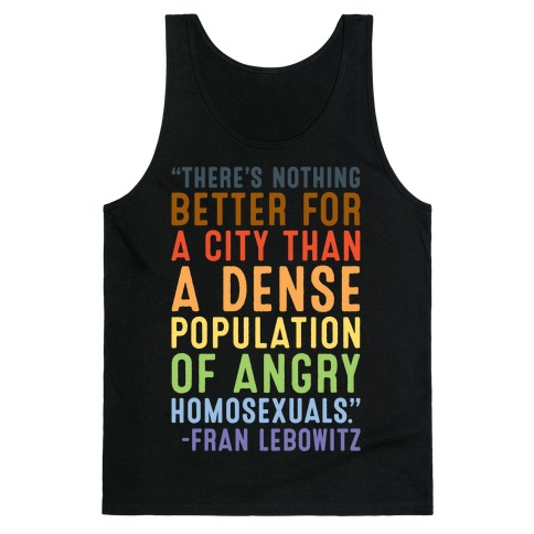 There's Nothing Better For A City Than A Dense Population Of Angry Homosexuals Quote White Print Tank Top