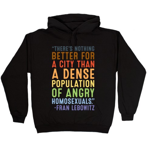 There's Nothing Better For A City Than A Dense Population Of Angry Homosexuals Quote White Print Hooded Sweatshirt