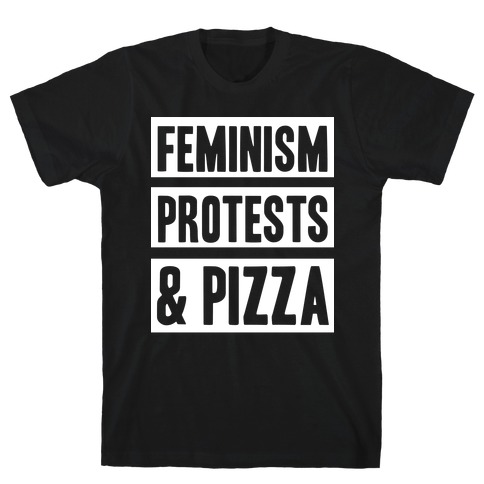 Feminism Protest & Pizza T-Shirt