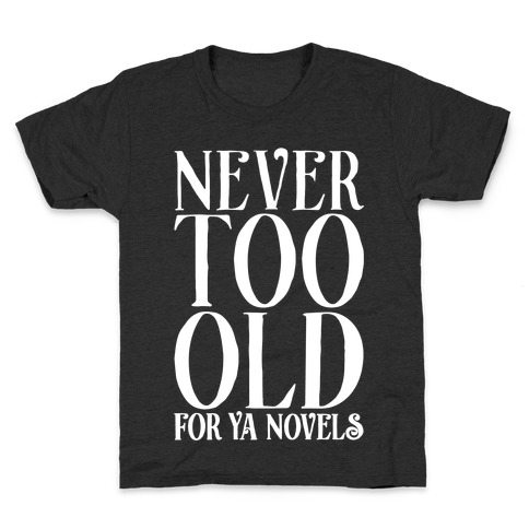 Never To Old For Ya Novels Kids T-Shirt