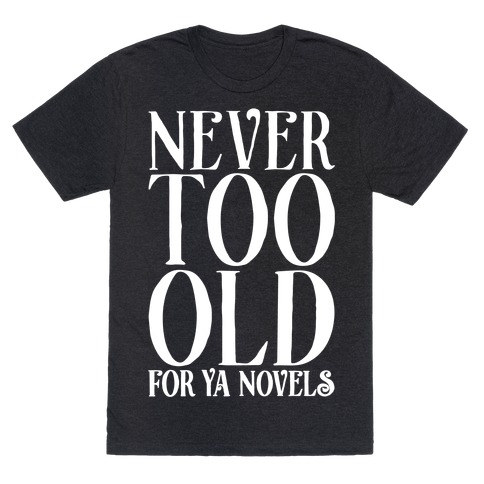 Never To Old For Ya Novels T-Shirt