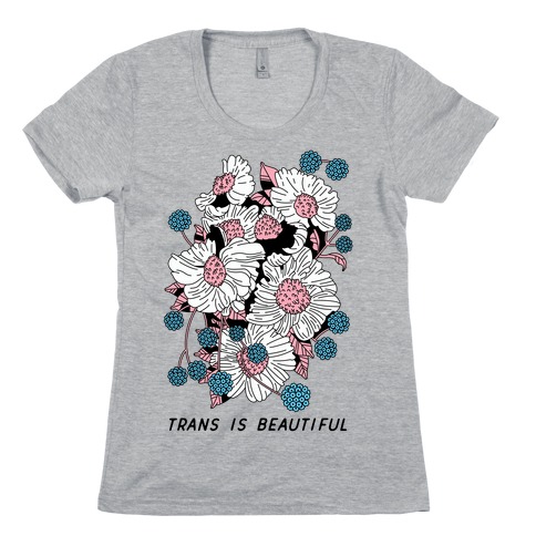 Trans is beautiful Womens T-Shirt