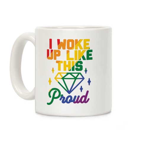 I Woke Up Like This Proud LGBT Coffee Mug