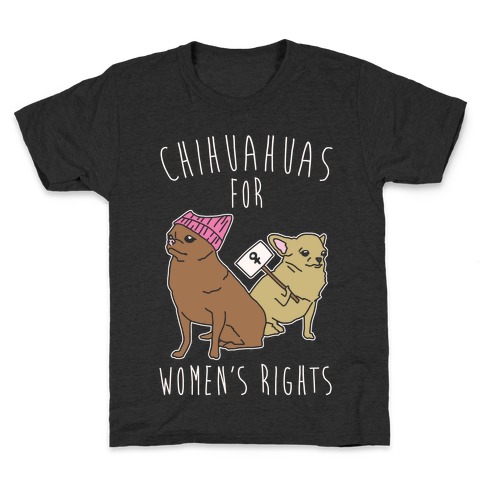 Chihuahuas For Women's Rights White Print Kids T-Shirt