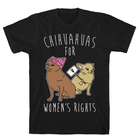 Chihuahuas For Women's Rights White Print T-Shirt